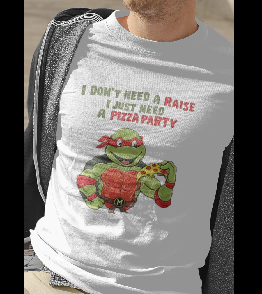 I Don't Need A Raise I Just Need A Pizza Party Turtle Eating Pizza T-Shirt