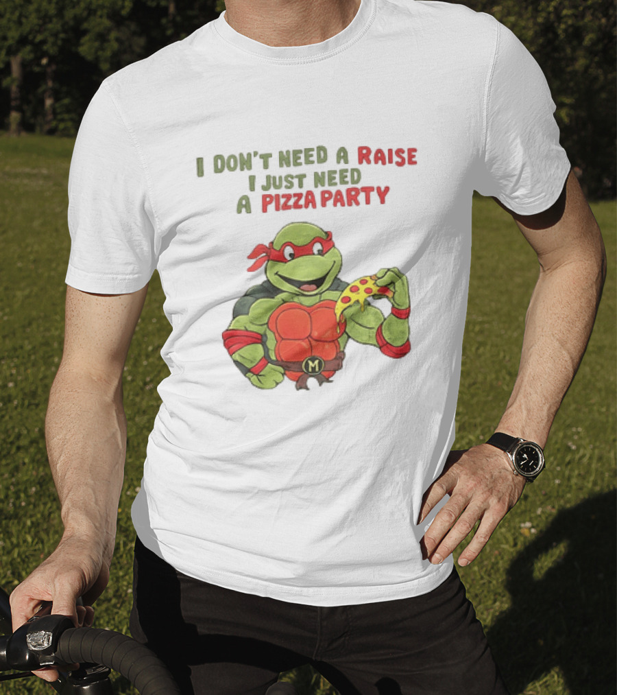 I Don't Need A Raise I Just Need A Pizza Party Turtle Eating Pizza T-Shirt