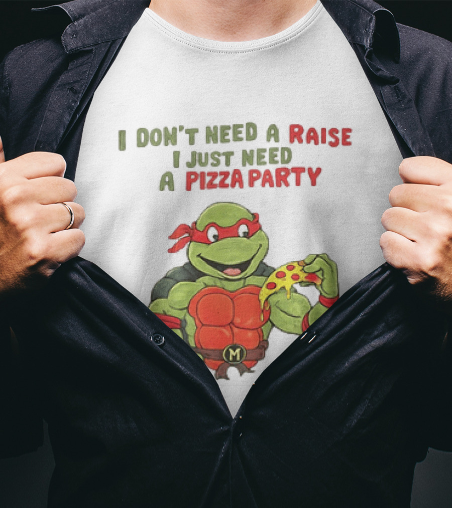 I Don't Need A Raise I Just Need A Pizza Party Turtle Eating Pizza T-Shirt