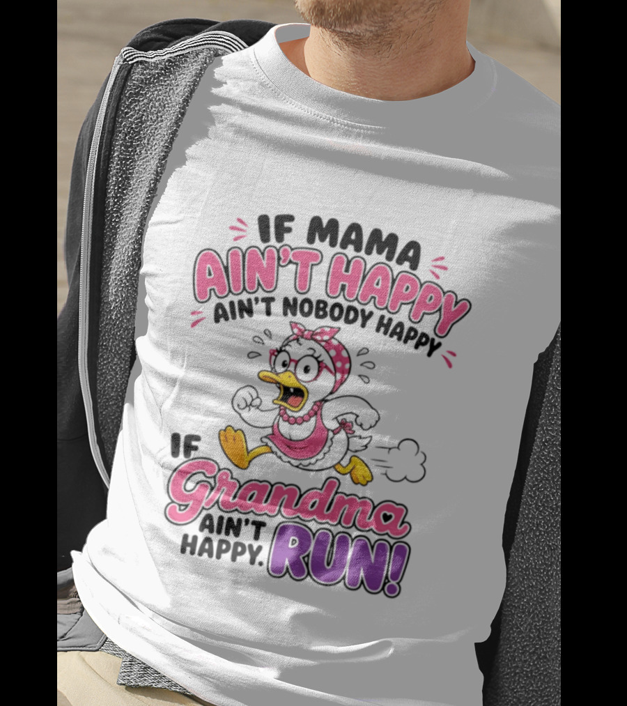 If Mama Ain't Happy Ain't Nobody Happy If Grandma Ain't Happy Run Duck Cartoon T-Shirt