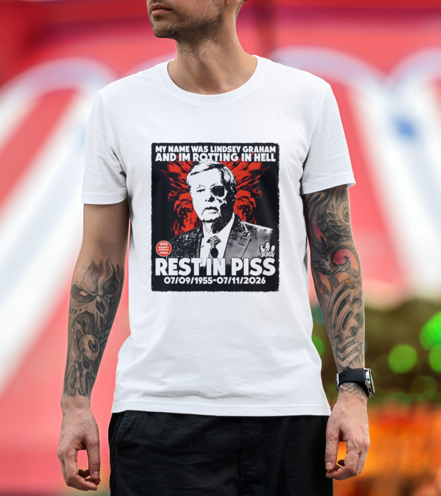 My Name Was Lindsey Graham And I'm Rotting In Hell Rest In Piss 07/09/1955 07/11/2026 T-Shirt