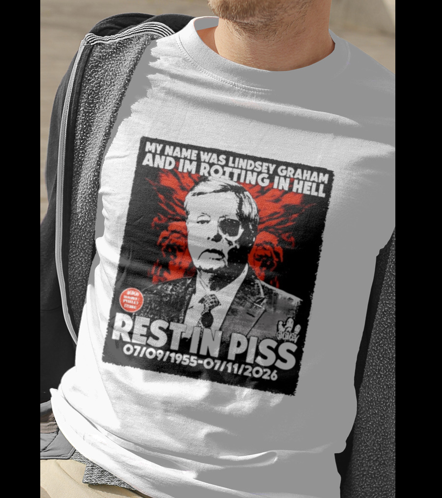 My Name Was Lindsey Graham And I'm Rotting In Hell Rest In Piss 07/09/1955 07/11/2026 T-Shirt