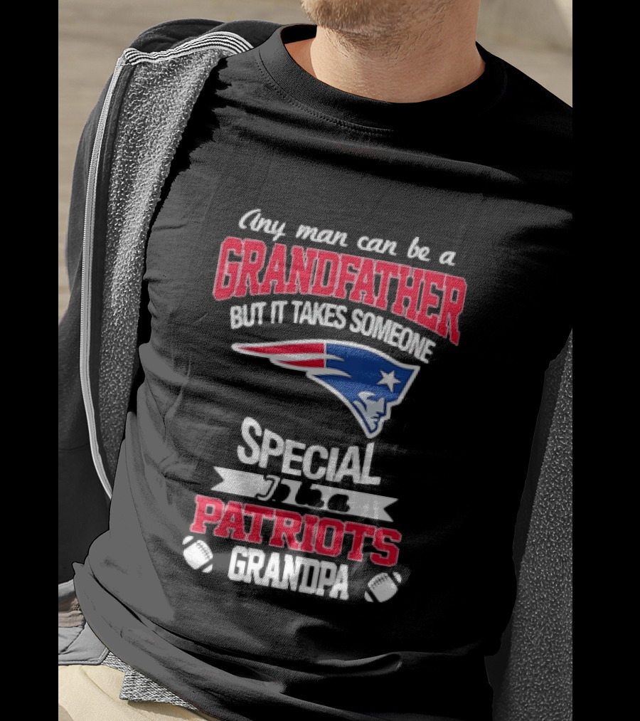 Any Man Can Be A Grandfather But It Takes Someone Special Patriots Grandpa T-Shirt