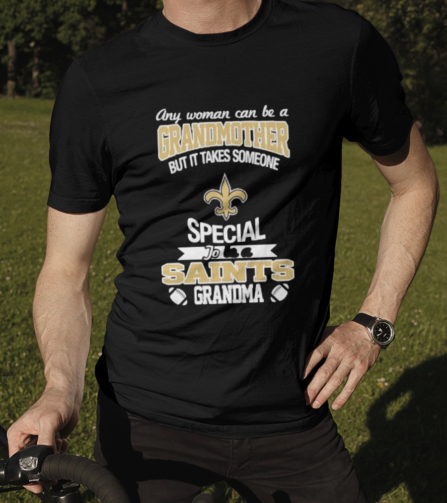Any Woman Can Be A Grandmother But It Takes Someone Special To Be A Saints Grandma Fleur De Lis Football T-Shirt