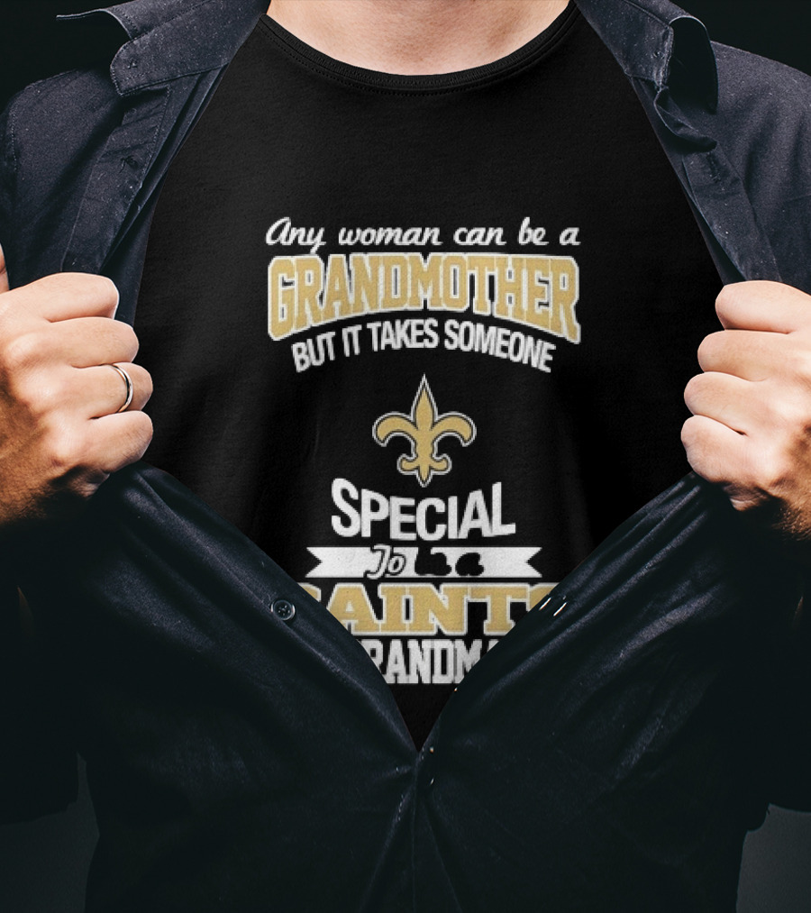 Any Woman Can Be A Grandmother But It Takes Someone Special To Be A Saints Grandma Fleur De Lis Football T-Shirt