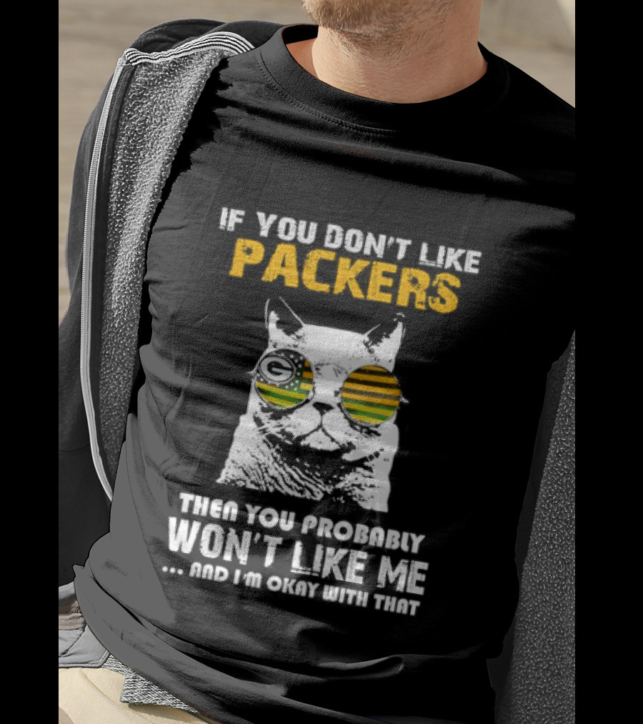 If You Don't Like Packers Then You Probably Won't Like Me Cat Sunglasses T-Shirt