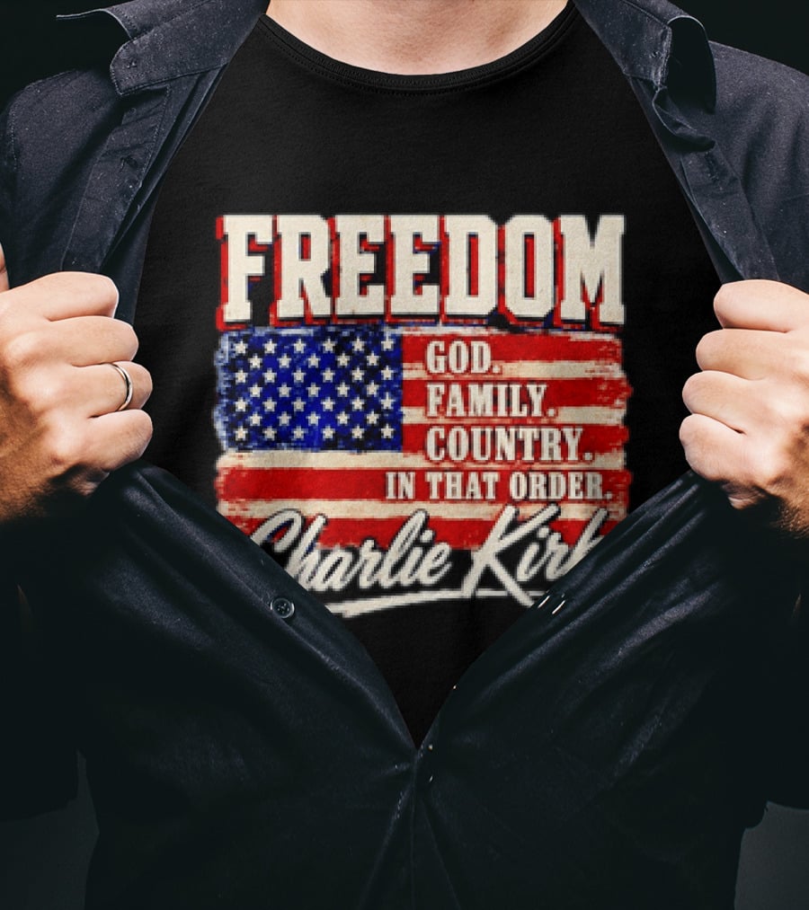 Freedom God Family Country In That Order American Flag Charlie Kirk T-Shirt