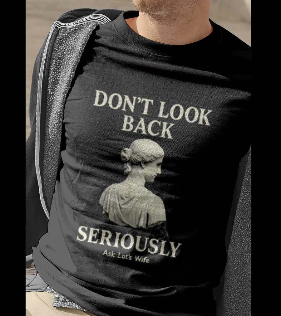 Don't Look Back Seriously Ask Lot's Wife Biblical Humor T-Shirt