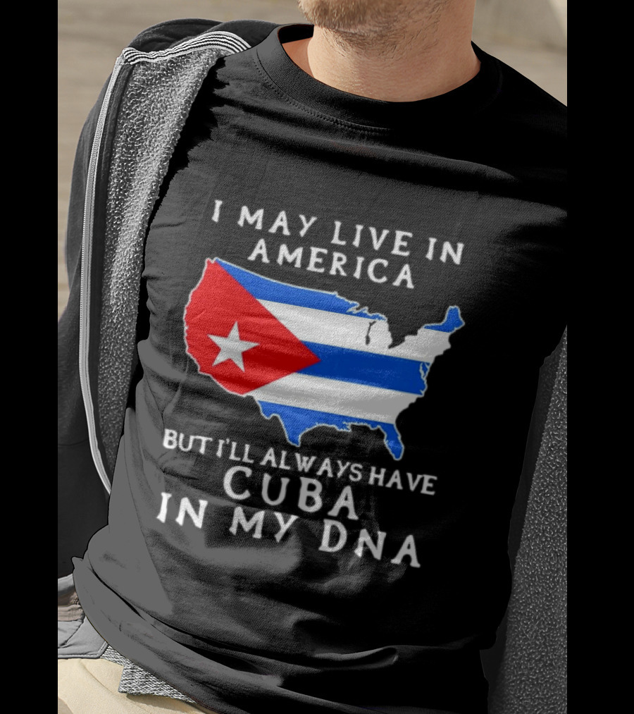 I May Live In America But I'll Always Have Cuba In My DNA Map Of United States T-Shirt