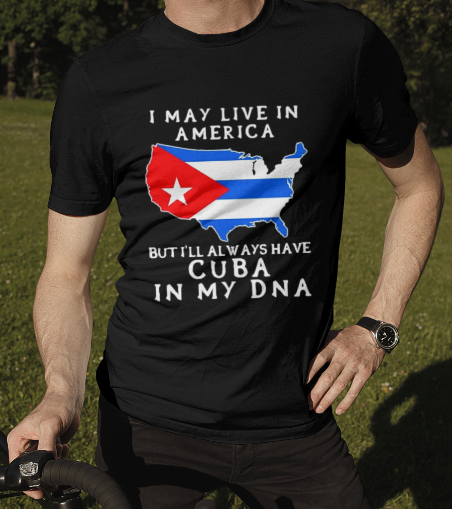 I May Live In America But I'll Always Have Cuba In My DNA Map Of United States T-Shirt