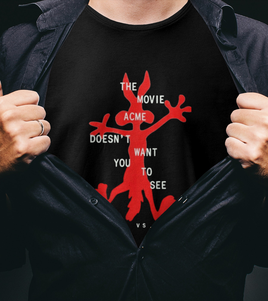 The Movie Acme Doesn't Want You To See Coyote Vs Acme T-Shirt