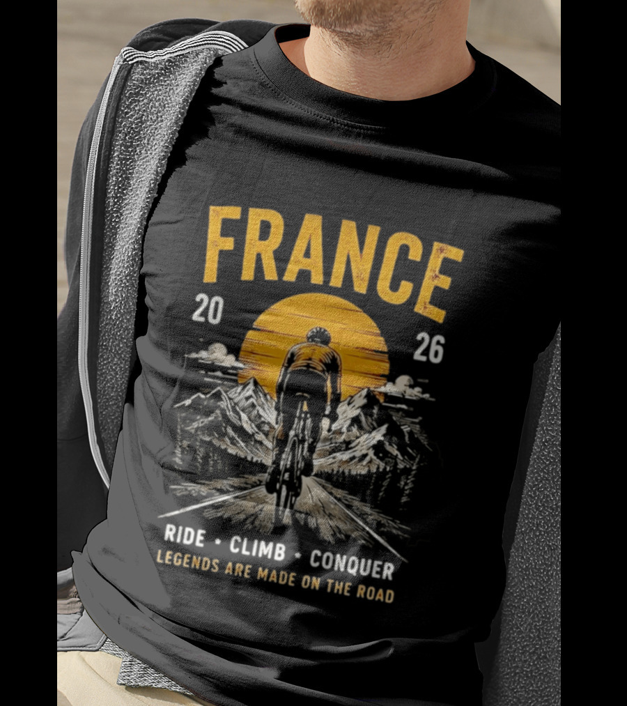 France 2026 Ride Climb Conquer Legends Are Made On The Road T-Shirt