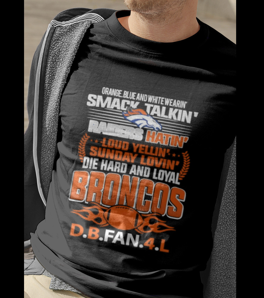 Sunday Smack Talkin Raiders Hatin Proud Broncos D.B. Fan 4 Life T-Shirt