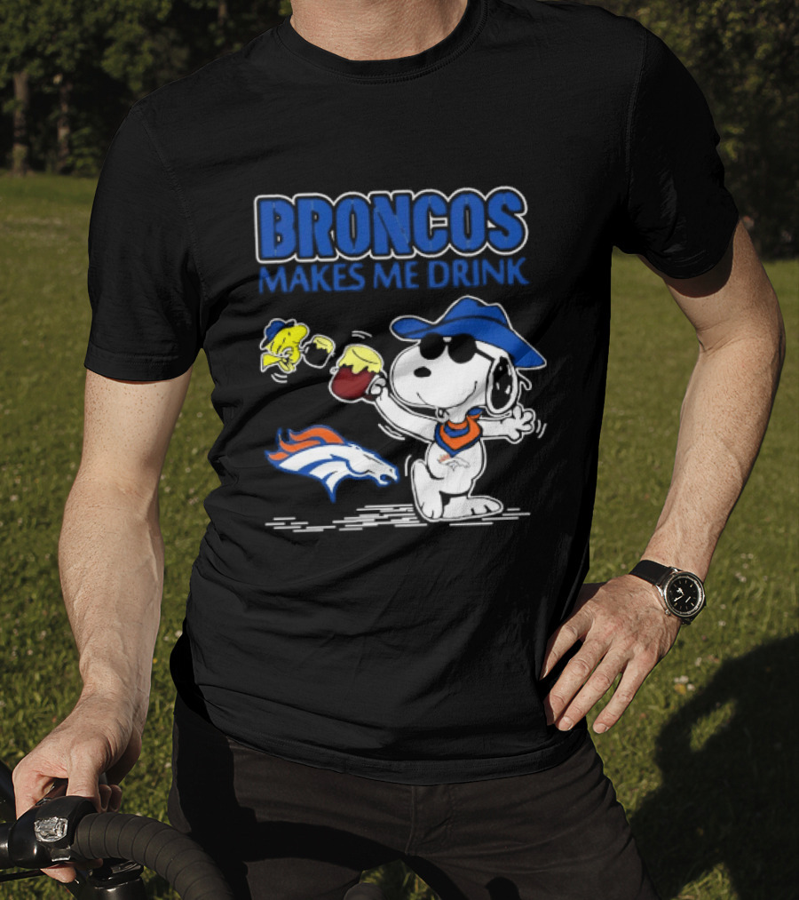 Broncos Makes Me Drink Snoopy Drinking Beer Denver Broncos T-Shirt