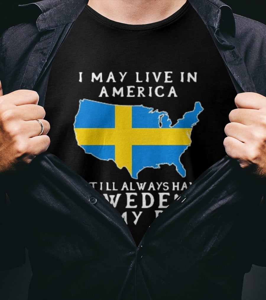 I May Live In America Always Have Sweden In My DNA Map Swedish Flag T-Shirt