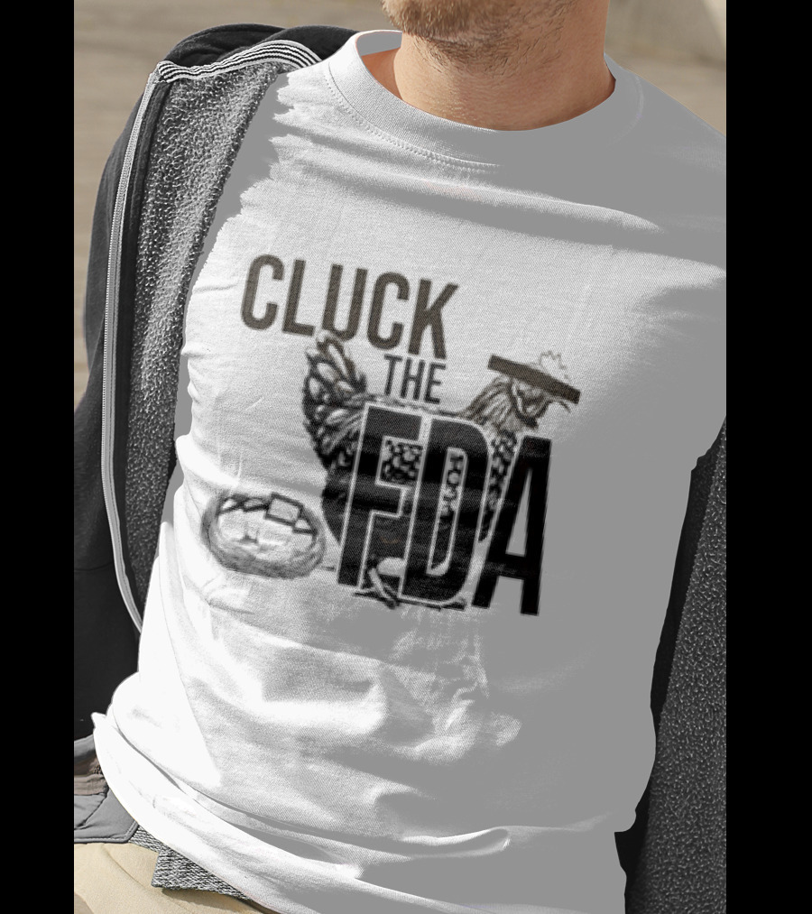 Cluck The FDA Chicken Animal Protest Message T-Shirt