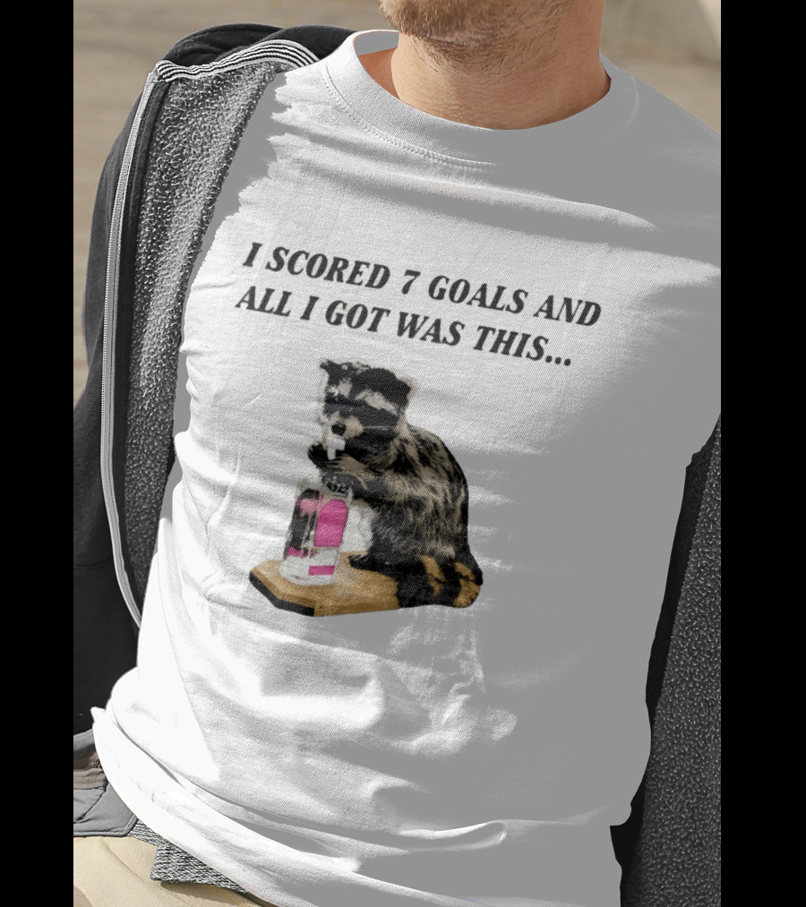 I Scored 7 Goals And All I Got Was This Whiskey Raccoon T-Shirt