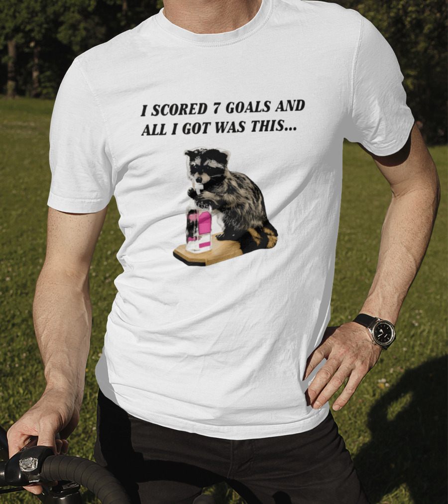 I Scored 7 Goals And All I Got Was This Whiskey Raccoon T-Shirt