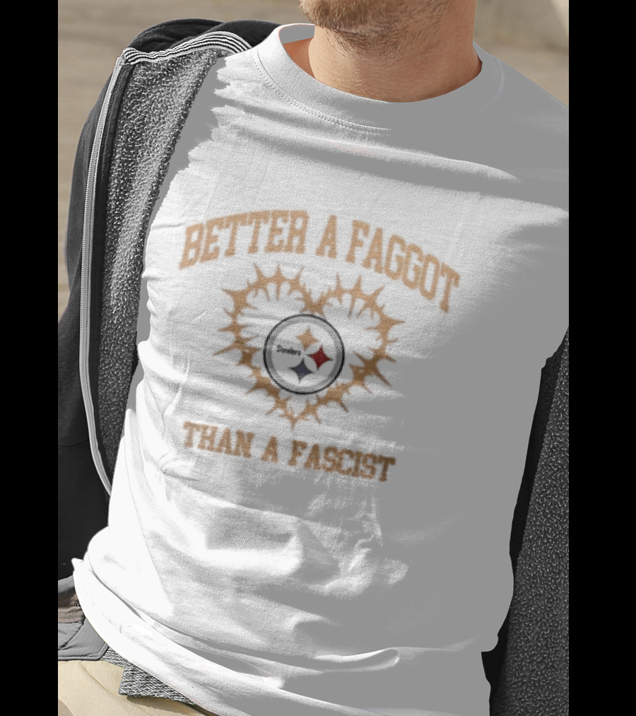 Pittsburgh Steelers Better A Faggot Than A Fascist Love Wins Team T-Shirt