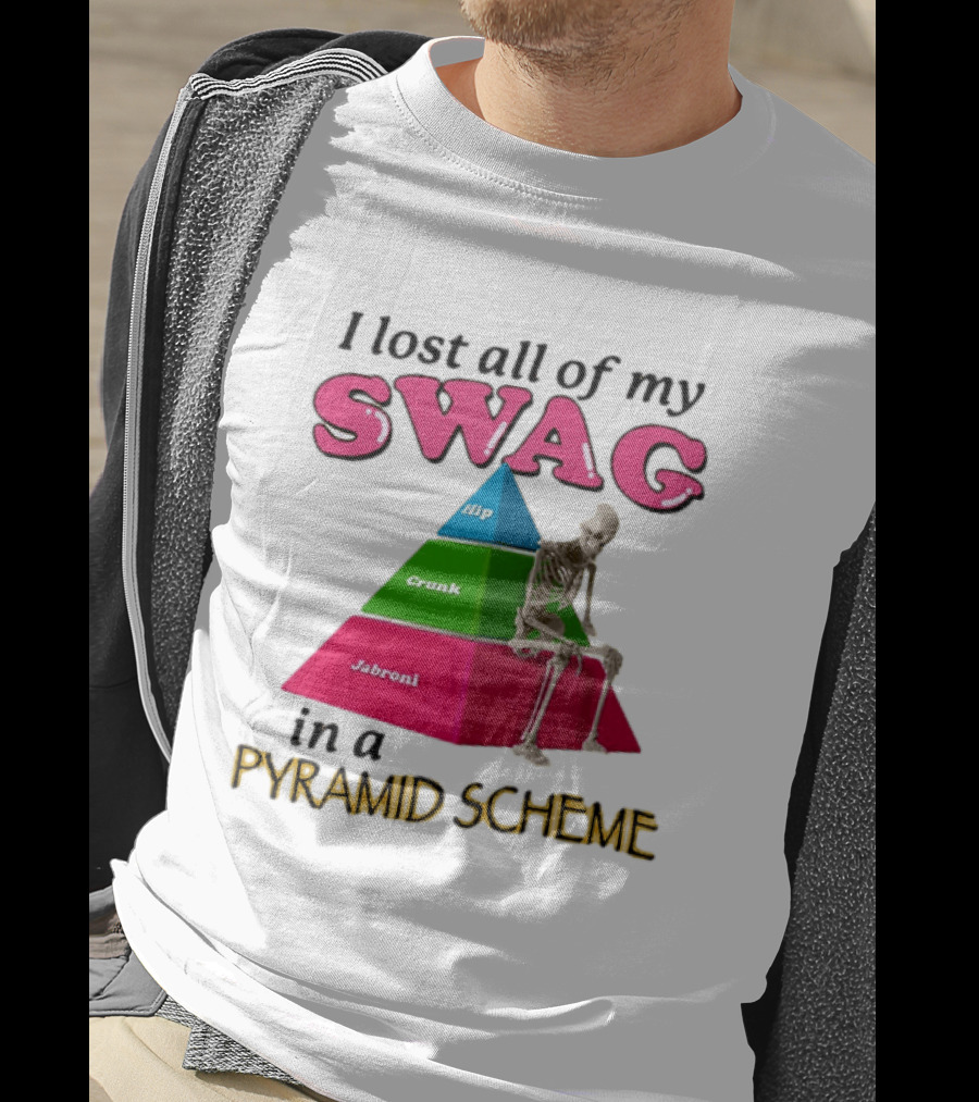 I Lost All My Swag Hip Crunk Jabroni In A Pyramid Scheme T-Shirt