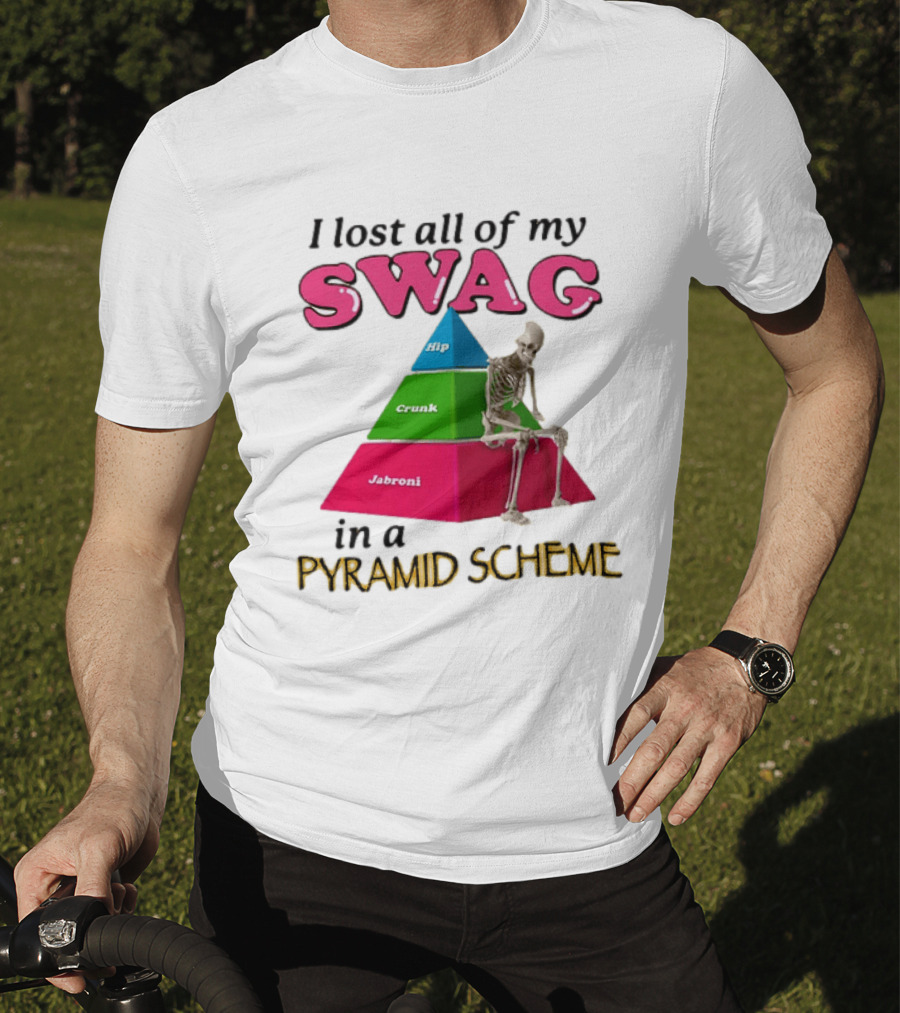 I Lost All My Swag Hip Crunk Jabroni In A Pyramid Scheme T-Shirt