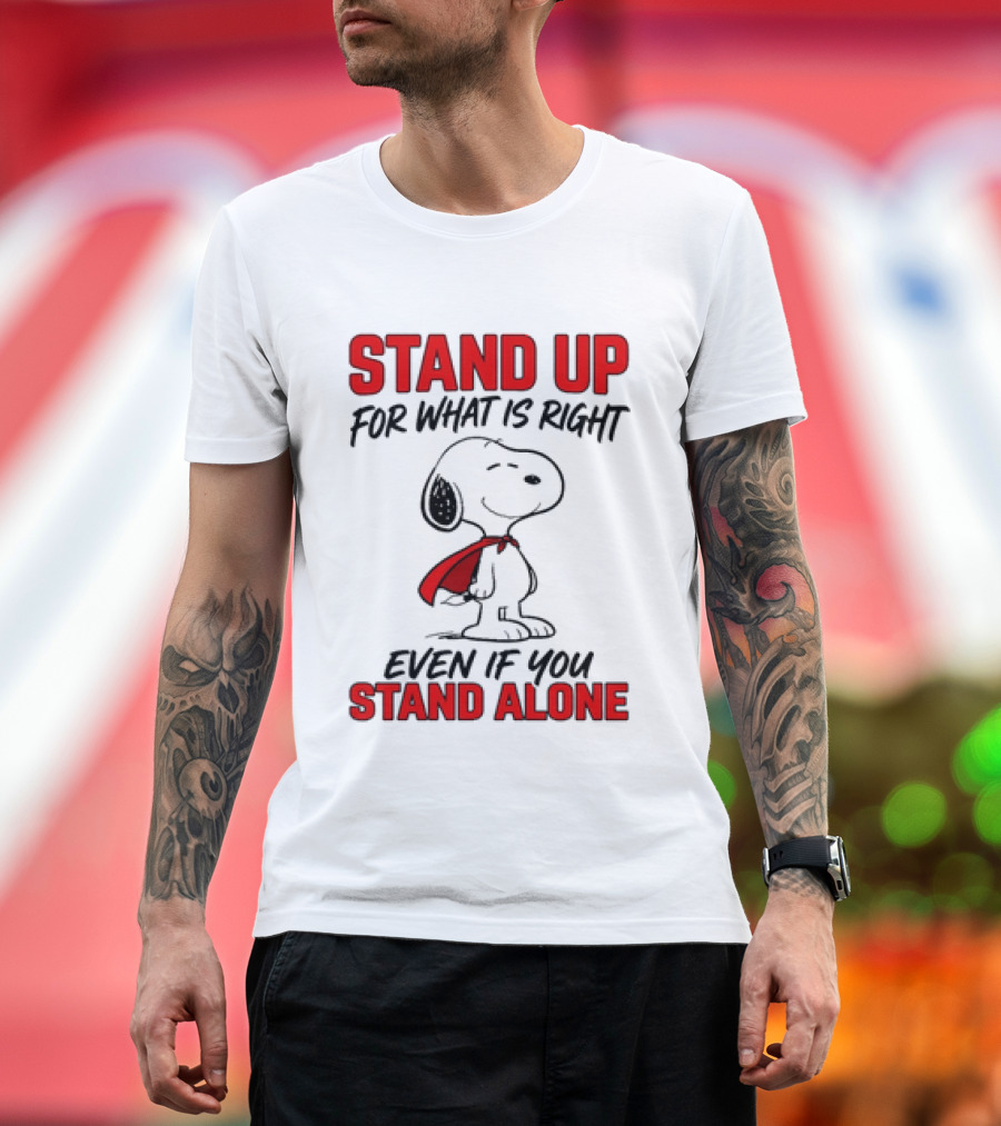 Snoopy Stand Up For What Is Right Even If You Stand Alone Peanuts T-Shirt