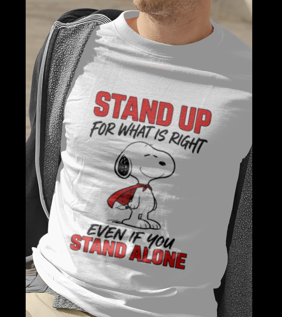Snoopy Stand Up For What Is Right Even If You Stand Alone Peanuts T-Shirt