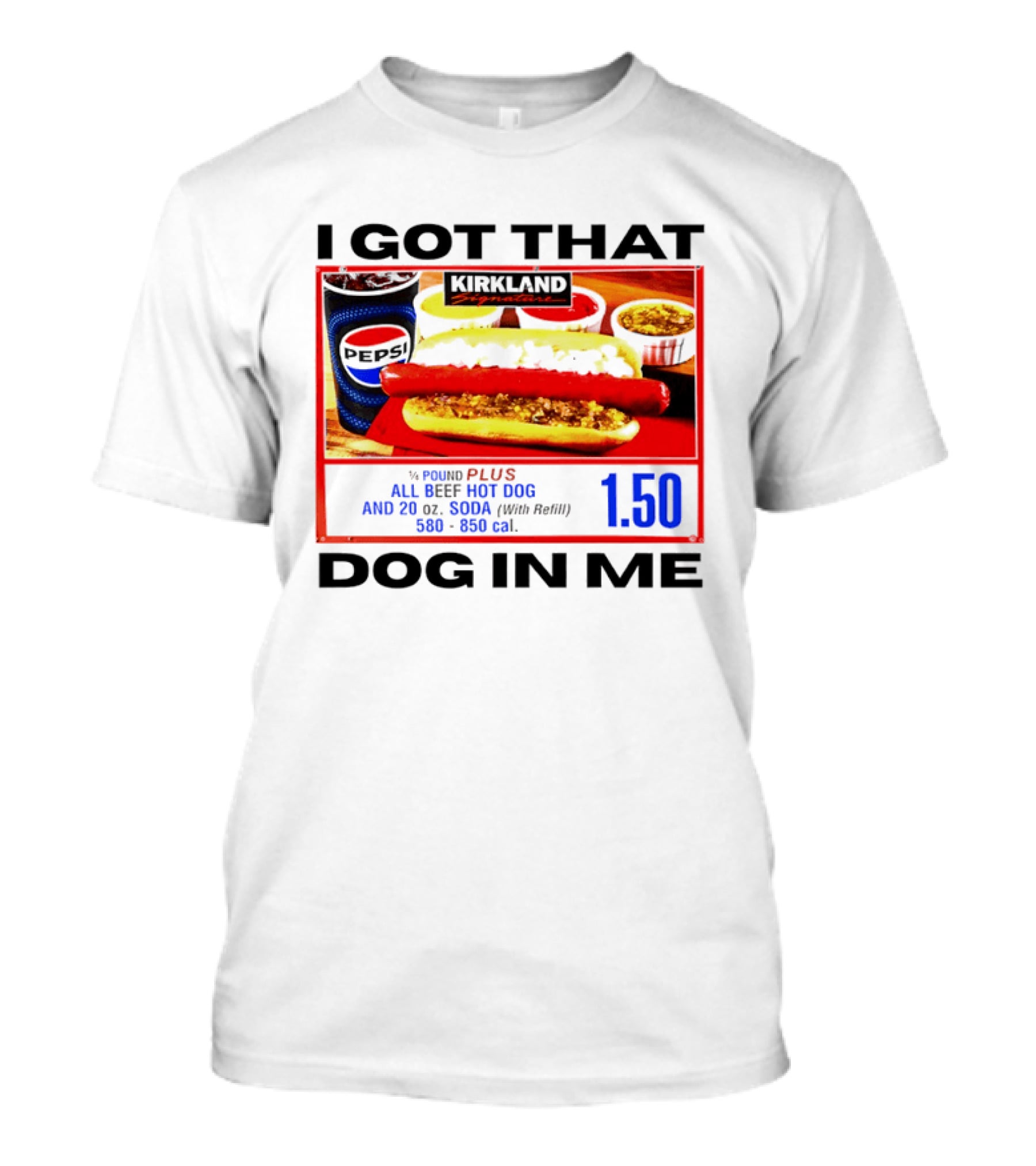 Kirkland Signature 1/4 Pound All Beef Hot Dog I Got That Dog In Me 1.50 2026 T-Shirt
