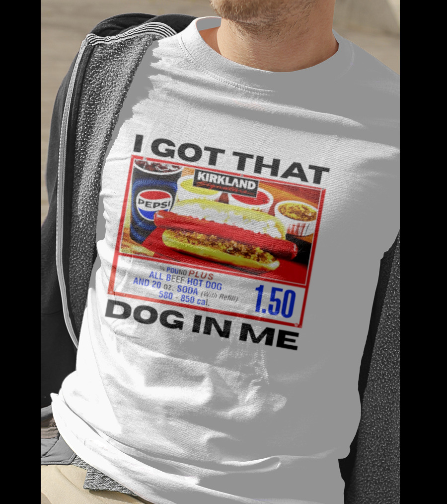 Kirkland Signature 1/4 Pound All Beef Hot Dog I Got That Dog In Me 1.50 2026 T-Shirt