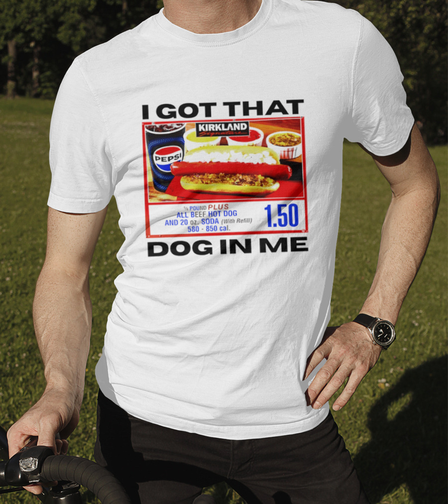 Kirkland Signature 1/4 Pound All Beef Hot Dog I Got That Dog In Me 1.50 2026 T-Shirt