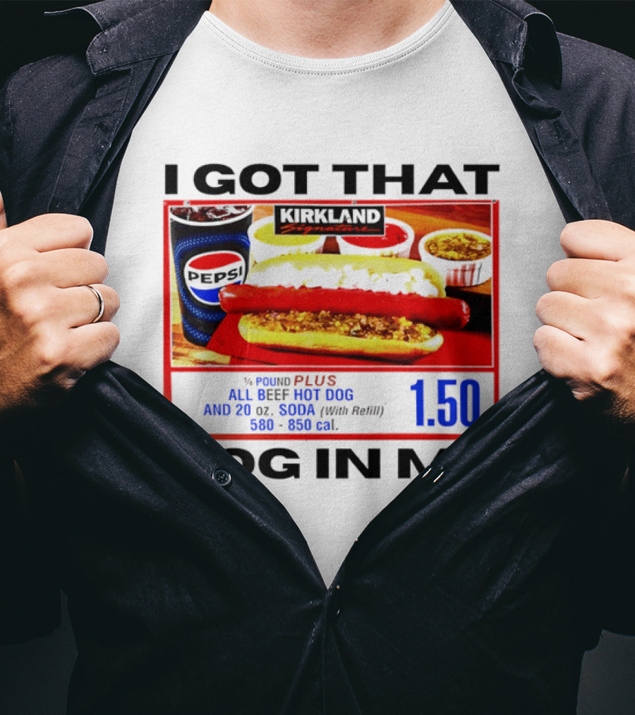 Kirkland Signature 1/4 Pound All Beef Hot Dog I Got That Dog In Me 1.50 2026 T-Shirt