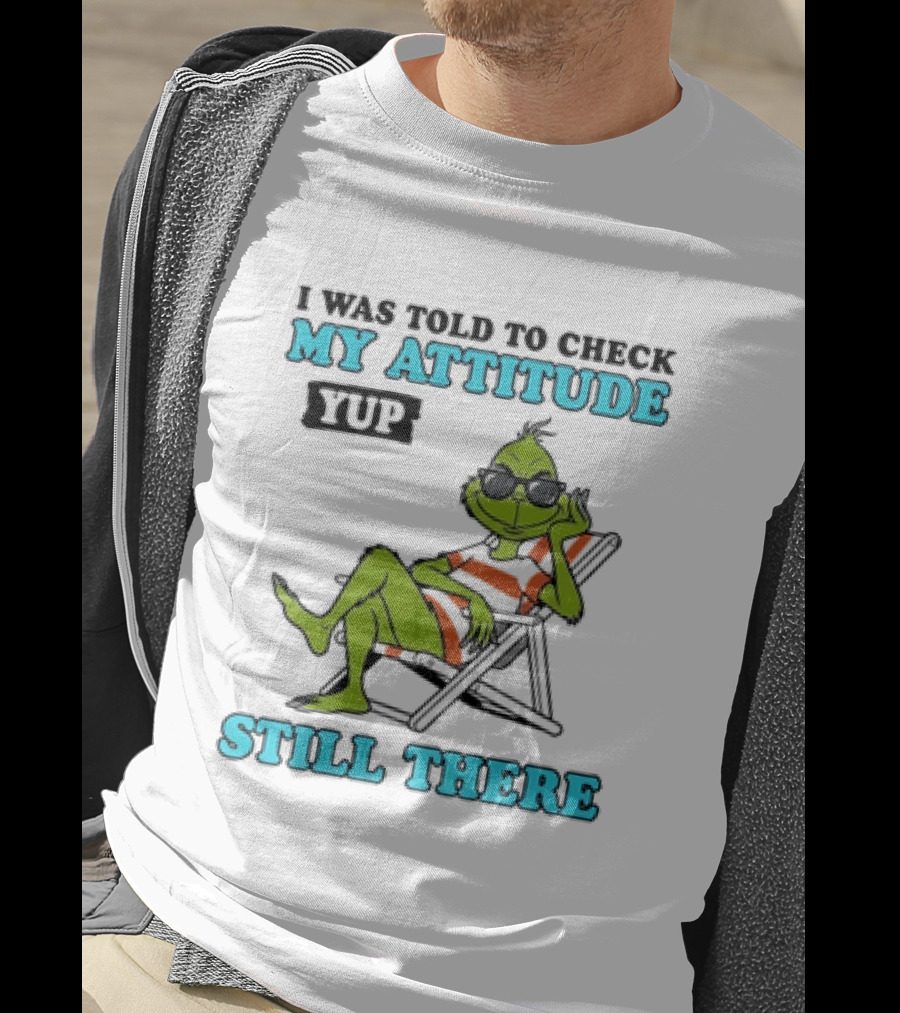 Grinch Attitude Check Yup Still There Relaxing In Chair T-Shirt