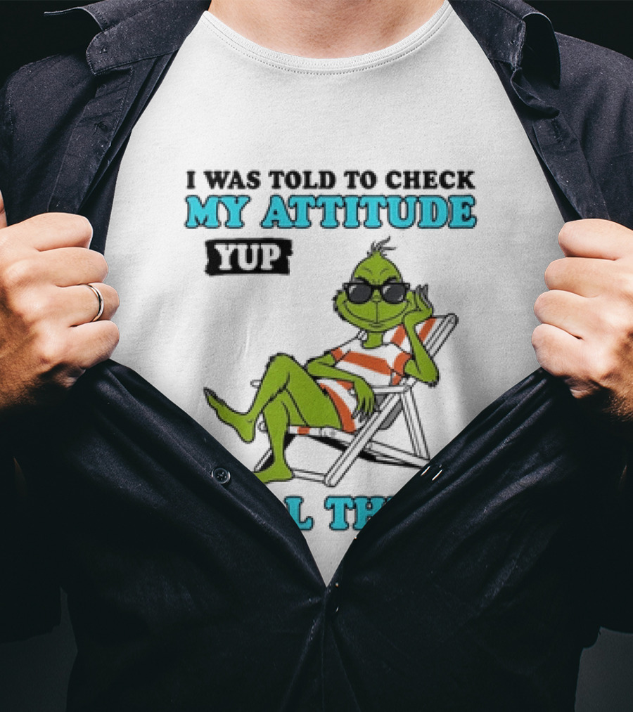 Grinch Attitude Check Yup Still There Relaxing In Chair T-Shirt