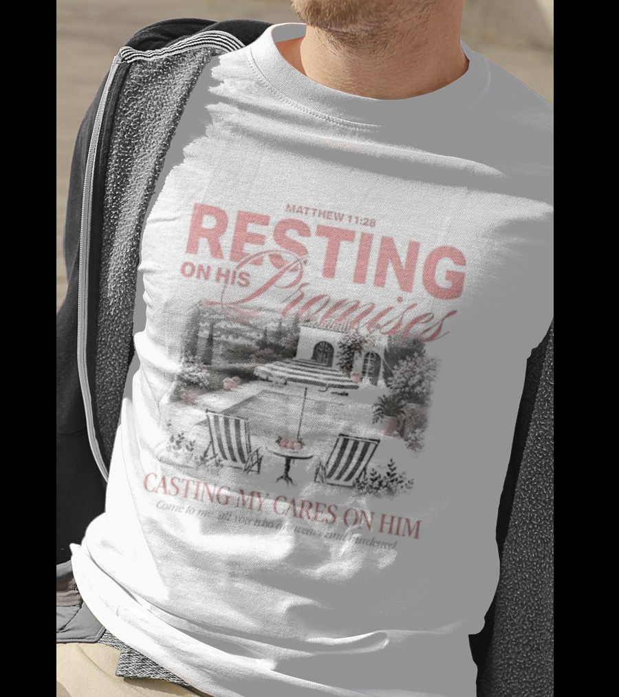 Matthew 11 28 Resting On His Promises Casting My Cares On Him Come To Me All You Who Are Weary And Burdened And I Will Give You Rest T-Shirt