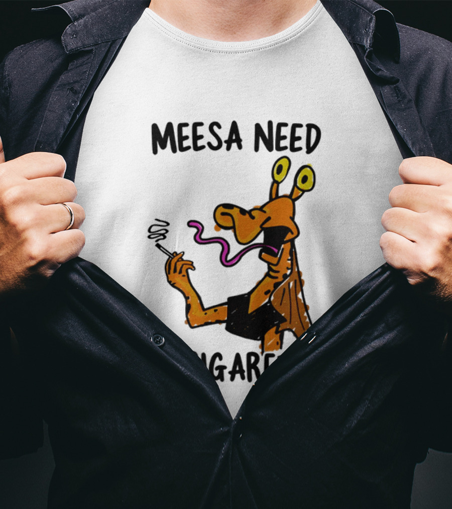 Meesa Need A Cigarette Alien Character Smoking Humor T-Shirt