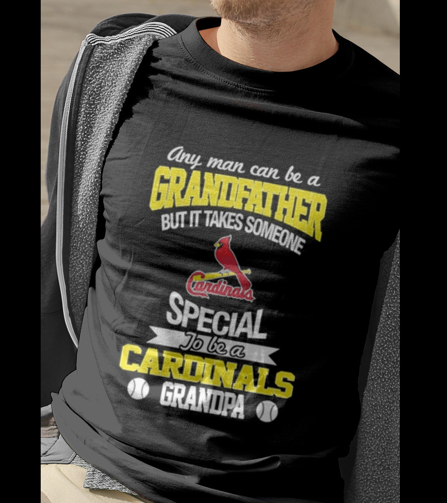 Any Man Can Be A Grandfather But It Takes Someone Special To Be A Cardinals Grandpa St. Louis T-Shirt