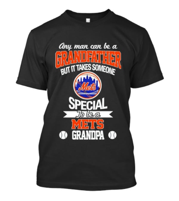 Any Man Can Be A Grandfather But It Takes Someone Special To Be A Mets Grandpa T-Shirt