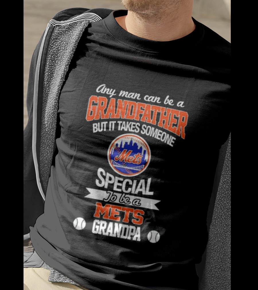 Any Man Can Be A Grandfather But It Takes Someone Special To Be A Mets Grandpa T-Shirt