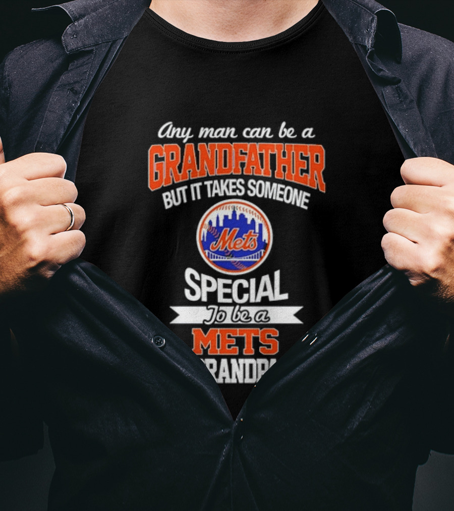 Any Man Can Be A Grandfather But It Takes Someone Special To Be A Mets Grandpa T-Shirt