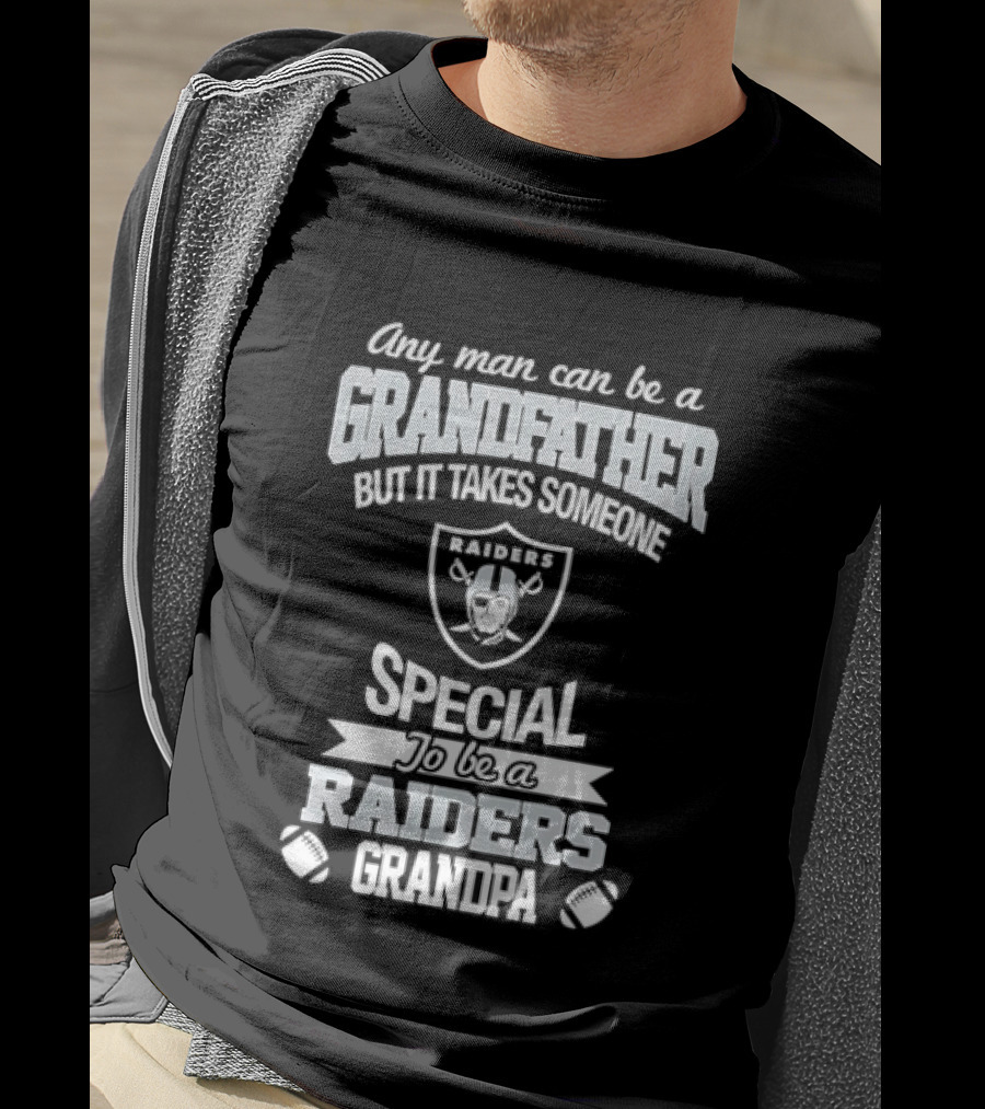 Any Man Can Be A Grandfather But It Takes Someone Special To Be A Raiders Grandpa Football T-Shirt