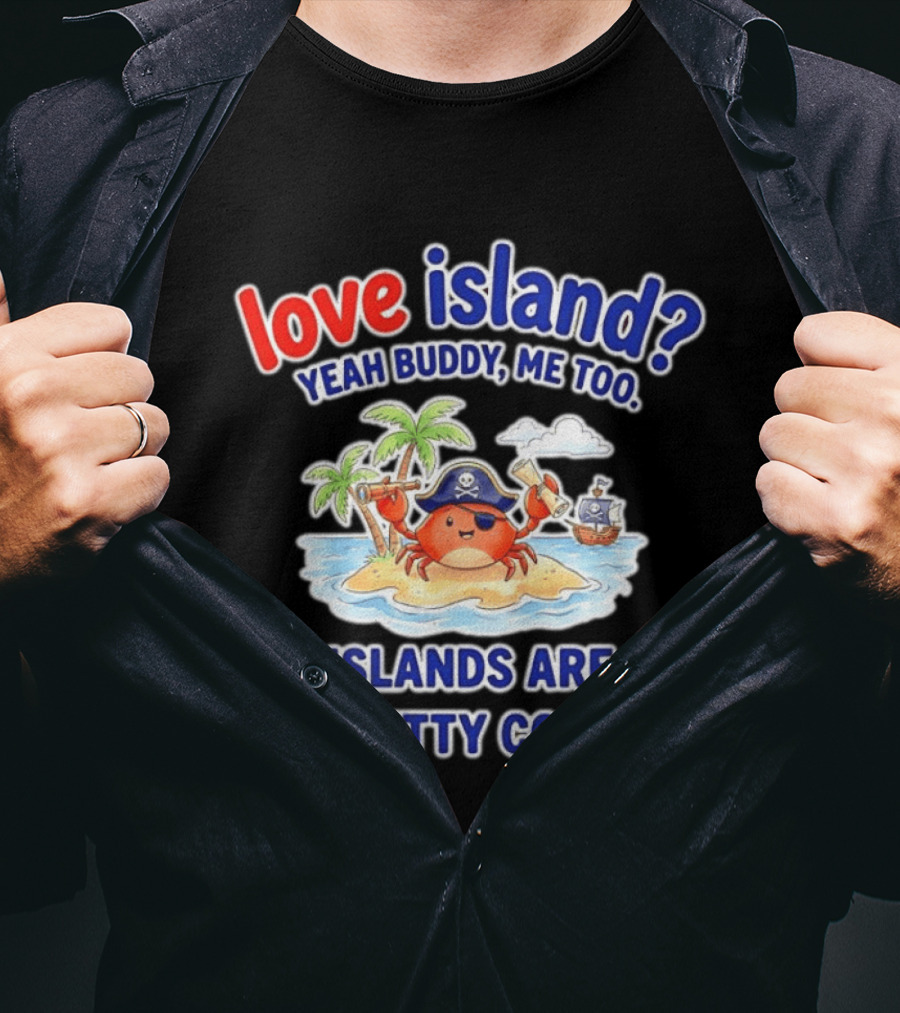 Love Island Yeah Buddy Me Too Islands Are Pretty Cool Pirate Crab Palm Trees T-Shirt