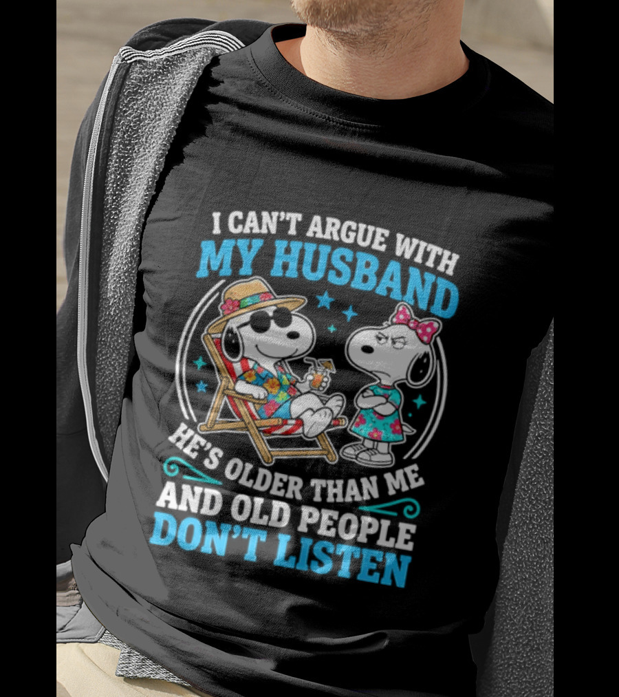 Snoopy Peanuts I Can't Argue With My Husband He's Older Than Me And Old People Don't Listen T-Shirt