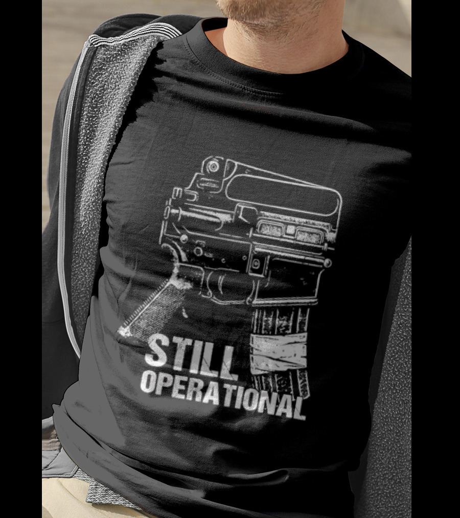 Still Operational AR 15 Rifle Tactical Firearm T-Shirt