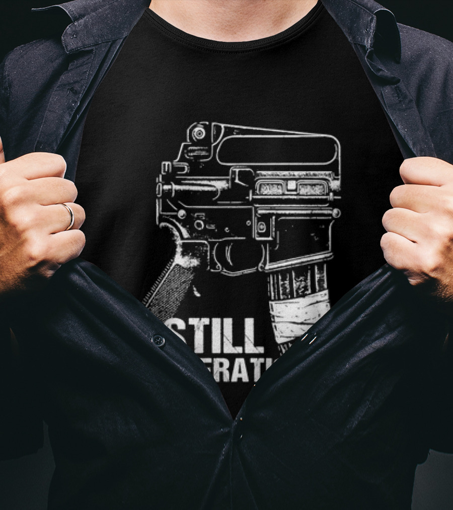 Still Operational AR 15 Rifle Tactical Firearm T-Shirt