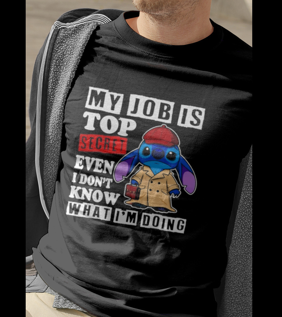 Stitch My Job Is Top Secret Even I Don't Know What I'm Doing T-Shirt