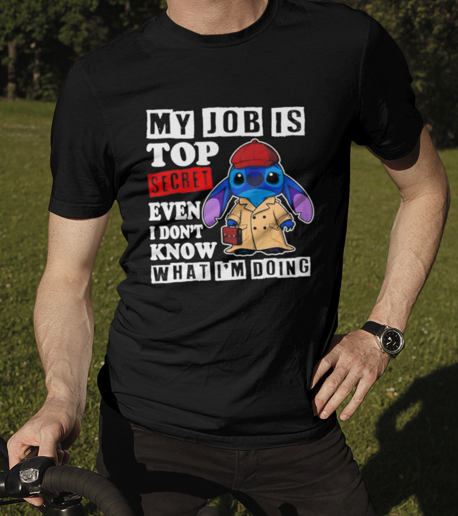 Stitch My Job Is Top Secret Even I Don't Know What I'm Doing T-Shirt