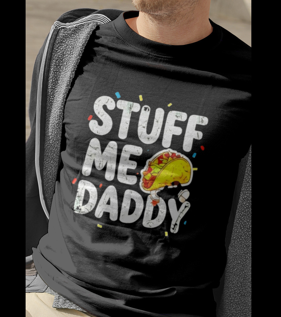 Stuff Me Daddy Distressed Taco Food Pun Fiesta T-Shirt