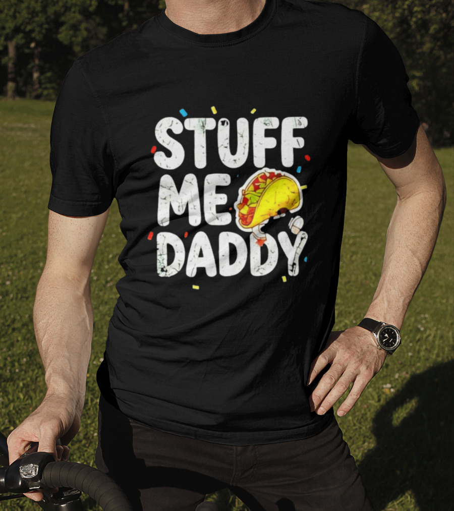 Stuff Me Daddy Distressed Taco Food Pun Fiesta T-Shirt