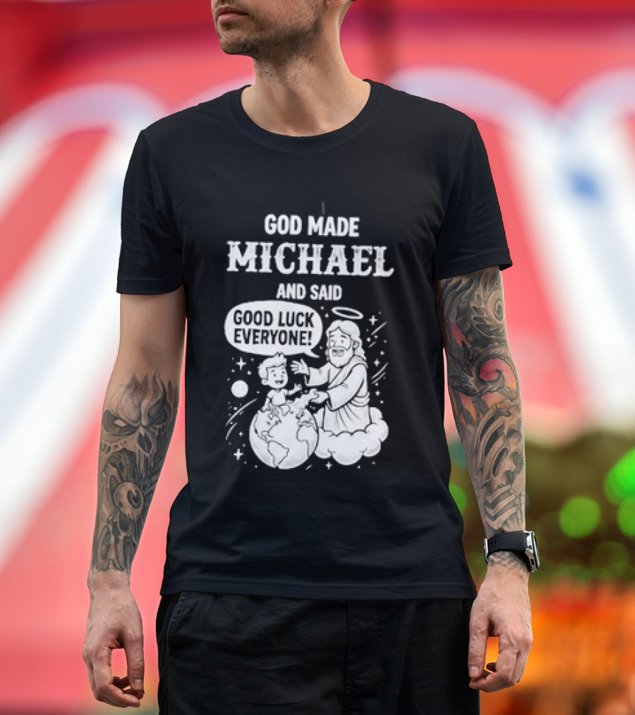God Made Michael And Said Good Luck Everyone With Angelic Halo And Playful Scene T-Shirt