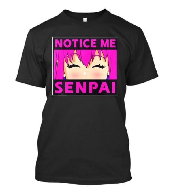 Notice Me Senpai Pink Anime Kawaii Girl Eyes Closed T-Shirt